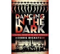 Dancing in the Dark - A Cultural History of the Great Depression
