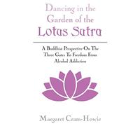 Dancing In The Garden Of The Lotus Sutra: A Buddhist Perspective On The Three Gates To Freedom From Alcohol Addiction