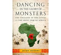 Dancing in the Glory of Monsters: The Collapse of Congo and the Great War of Africa