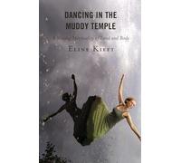 Dancing in the Muddy Temple: A Moving Spirituality of Land and Body (Studies in Body and Religion)