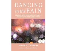 Dancing in the Rain: Leading with Compassion, Vitality, and Mindfulness in Education