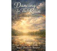 Dancing In The Rain: Our Family's Journey Through Hospice