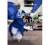 Dancing In the Spriit: SALVATION AND WORSHIP THROUGH MOVEMENT STUDENT JOURNAL