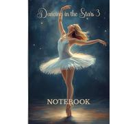 Dancing in the Stars 3: 150 lined pages for creative writing, reminders, gift for ballet dancers or fans of the ballet