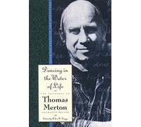 Dancing in the Water of Life: Seeking Peace in the Hermitage, The Journals of Thomas Merton, Volume Five 1963-1965 (Journals of Thomas Merton, 5)