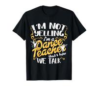 Dancing Instructor Saying Im Not Yelling I'm A Dance Teacher T-Shirt