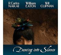 Dancing Into Silence by R. Carlos Nakai, William Eaton, Will Clipman (2010) Audio CD