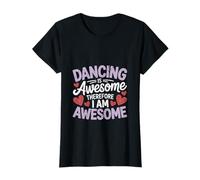 Dancing Is Awesome, Therefore I Am Awesome - Fun Dance Wear T-Shirt