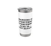 Dancing is Everything Else Just Details Funny Dance Quote Stainless Steel Insulated Tumbler