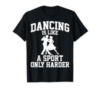 Dancing is Like a Sport Only Harder Funny Ballroom Dancer T-Shirt