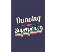 Dancing Is My Superpower: A 6x9 Inch Softcover Diary Notebook With 110 Blank Lined Pages. Funny Vintage Dancing Journal to write in. Dancing Gift and SuperPower Retro Design Slogan
