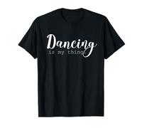 Dancing is My Thing - Cute Design for Dancers and Artists- T-Shirt
