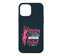 Dancing Like No Ones Watching Makes My Heart Sing Dancer Case for iPhone 12 Pro Max