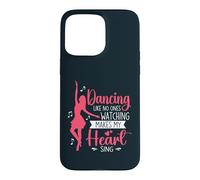 Dancing Like No Ones Watching Makes My Heart Sing Dancer Case for iPhone 15 Pro Max