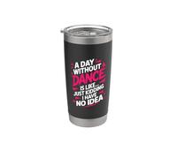 Dancing Lover Dancer Ballet, A Day Without Dance is Like Stainless Steel Insulated Tumbler