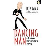 Dancing Man: A Broadway Choreographer's Journey
