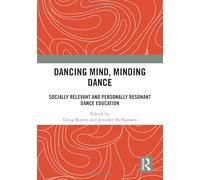 Dancing Mind, Minding Dance: Socially Relevant and Personally Resonant Dance Education