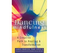 Dancing Mindfulness: A Creative Path to Healing and Transformation