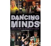 Dancing Minds: Advice From The Masters of Dance.