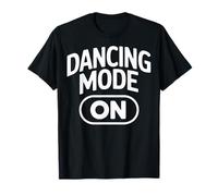 Dancing Mode On Club Dancer Party Dance Crew T-Shirt