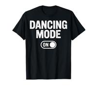 Dancing Mode On Dancer Life Social Party Lover Moves T-Shirt