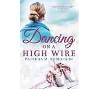 Dancing on a High Wire: Volume 1 (Dancing Through Life Series)