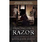 Dancing on a Razor: Tales of Mercy from the Lips of a Prodigal