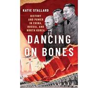 Dancing on Bones – History and Power in China, Russia and North Korea – Penguin Books