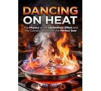 Dancing on Heat: The Physics of the Leidenfrost Effect and the Culinary Science of the Perfect Sear
