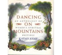 Dancing on Mountains: An Anthology of Women's Spiritual Writings