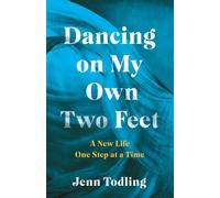 Dancing on My Own Two Feet : A New Life One Step at a Time