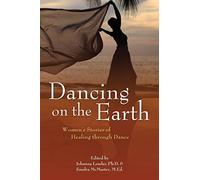 Dancing On The Earth: Women's Stories of Healing Through Dance