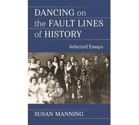 Dancing on the Fault Lines of History: Selected Essays (Studies in Dance: Theories and Practices)