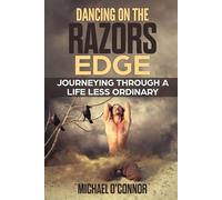 Dancing On The Razors Edge: Journeying Through A Life Less Ordinary