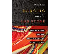 Dancing on the Sun Stone: Mexican Women and the Gendered Politics of Octavio Paz