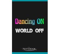 Dancing On World Off Dancer Gift Hobby Dance Notebook: Perfect Gifts Daily Journal 120 Pages 6x9| Notebook, Note Pad, Notes, Planner, To-Do List
