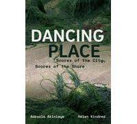Dancing Place : Scores of the City, Scores of the Shore