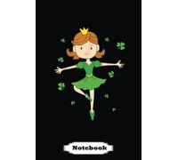 Dancing Princess St. Patricks Ballerina: Saint Patrick's Day Blank Lined Notebook, Journal Gift Ideas For Teens Girls Boys Students Almost Adults, 6x9 in 110 Pages