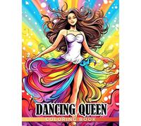 Dancing Queen Coloring Book: Perfect Gift For Fan Who Loves Dance With Incredible Illustrations To Relax And Unwind