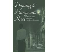 Dancing the Hangman's Reel: More Murders from the 18th and 19th Centuries