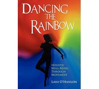 Dancing The Rainbow: Holistic Well-Being Through Movement
