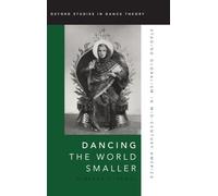 Dancing the World Smaller: Staging Globalism in Mid-Century America (Oxford Studies in Dance Theory)