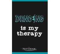 Dancing Therapy Dancer Dance Instructor Class Notebook: Perfect Gifts Daily Journal 120 Pages 6x9| Notebook, Note Pad, Notes, Planner, To-Do List