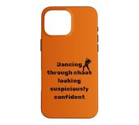 Dancing Through Chaos Dance Lovers Confident Humour Case for iPhone 16 Pro Max