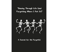 Dancing Through Life, and Forgetting where i put it!: A Lighthearted Journal for Embracing Life’s Chaos, Forgetfulness, and Funny Moments with Humor and Grace Dot Grid Journal