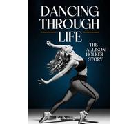 DANCING THROUGH LIFE: THE ALLISON HOLKER STORY (Inspirational blueprint for aspiring leaders and entrepreneurs)