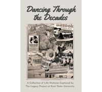 Dancing Through The Decades: A Collection of Life Histories Captured by The Legacy Project at Kent State University