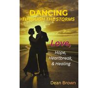 Dancing Through the Storms: A Journey of Love, Hope, Heartbreak, and Healing
