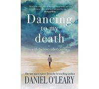 Dancing to my Death: With the Love Called Cancer