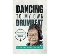 Dancing To My Own Drumbeat: One Woman's Story of Courage